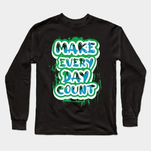 Make Every Day Count Long Sleeve T-Shirt